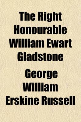 Book cover for The Right Honourable William Ewart Gladstone (Volume 4)