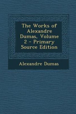 Cover of The Works of Alexandre Dumas, Volume 2