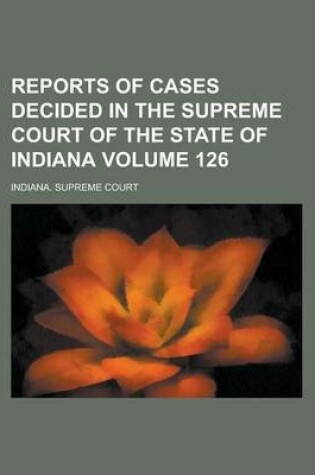 Cover of Reports of Cases Decided in the Supreme Court of the State of Indiana Volume 126