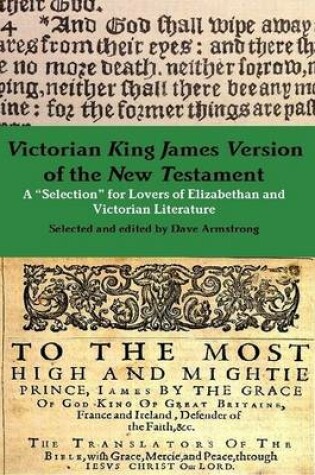 Cover of Victorian King James Version of the New Testament: A "Selection" for Lovers of Elizabethan and Victorian Literature