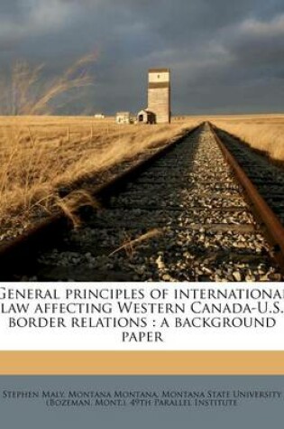 Cover of General Principles of International Law Affecting Western Canada-U.S. Border Relations