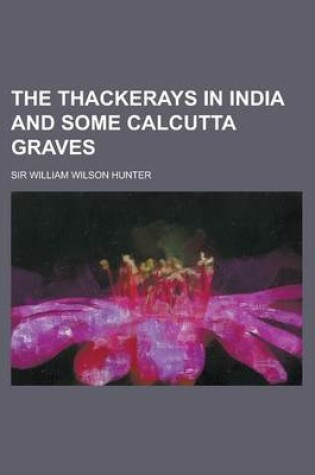 Cover of The Thackerays in India and Some Calcutta Graves