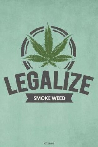 Cover of Legalize Smoke Weed Notebook