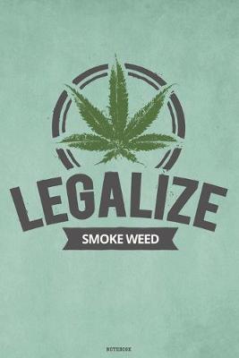 Book cover for Legalize Smoke Weed Notebook
