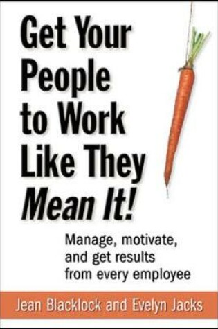 Cover of Get Your People to Work Like They Mean It!: Manage, Motivate, and Get Results from Every Employee