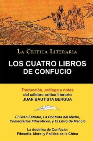 Cover of Los Cuatro Libros de Confucio, Confucio y Mencio, Coleccion La Critica Literaria Por El Celebre Critico Literario Juan Bautista Bergua, Ediciones Iber