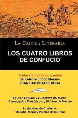 Book cover for Los Cuatro Libros de Confucio, Confucio y Mencio, Coleccion La Critica Literaria Por El Celebre Critico Literario Juan Bautista Bergua, Ediciones Iber