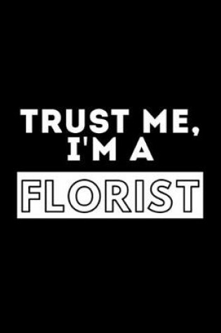 Cover of Trust Me, I'm A Florist