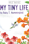 Book cover for My Tiny Life by Ruby T. Hummingbird