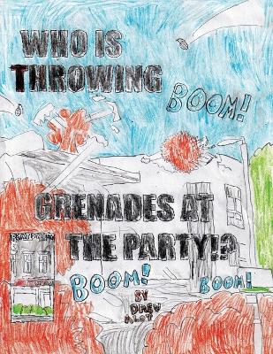 Book cover for WHO IS THROWING GRENADES AT THE PARTY!!!!!!!!!!!!!!!!!!!!!!!!!!! (Part 2/Sequel to the comic "No Title For This Comic")