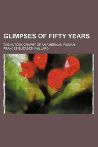 Cover of Glimpses of Fifty Years; The Autobiography of an American Woman