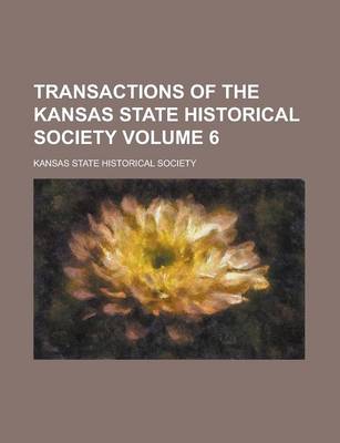 Book cover for Transactions of the Kansas State Historical Society Volume 6