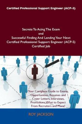 Cover of Certified Professional Support Engineer (Acp-S) Secrets to Acing the Exam and Successful Finding and Landing Your Next Certified Professional Support Engineer (Acp-S) Certified Job