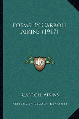 Cover of Poems by Carroll Aikins (1917)