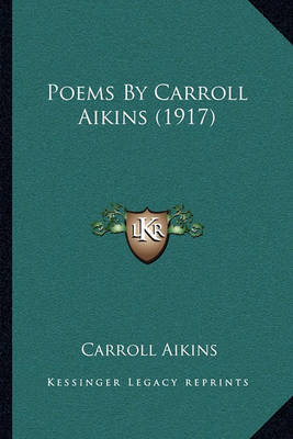 Book cover for Poems by Carroll Aikins (1917)