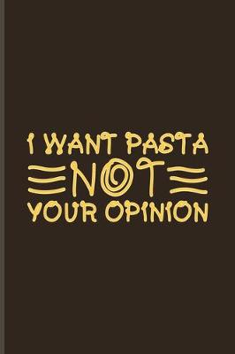 Book cover for I Want Pasta Not Your Opinion