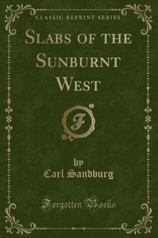 Cover of Slabs of the Sunburnt West (Classic Reprint)