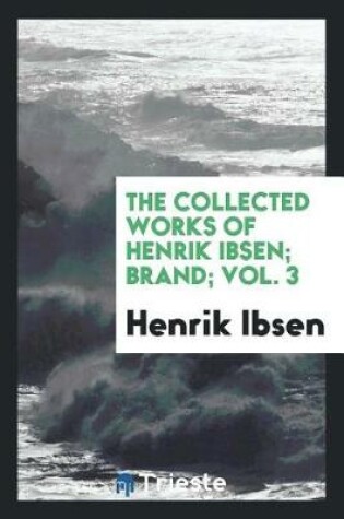 Cover of The Collected Works of Henrik Ibsen; Brand; Vol. 3