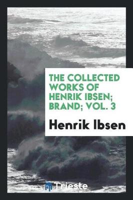 Book cover for The Collected Works of Henrik Ibsen; Brand; Vol. 3