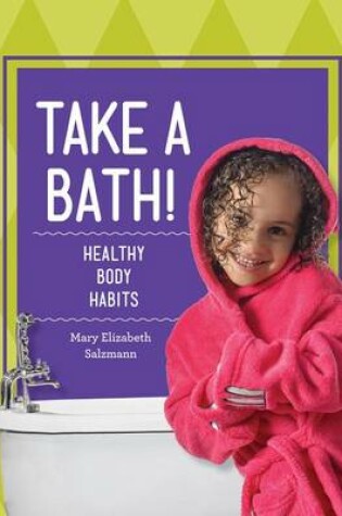 Cover of Take a Bath!: Healthy Body Habits