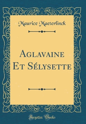 Book cover for Aglavaine Et Sélysette (Classic Reprint)