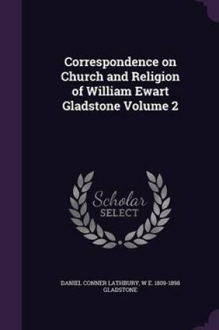 Cover of Correspondence on Church and Religion of William Ewart Gladstone Volume 2