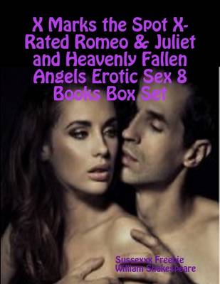 Book cover for X Marks the Spot X-Rated Romeo & Juliet and Heavenly Fallen Angels Erotic Sex 8 Books Box Set