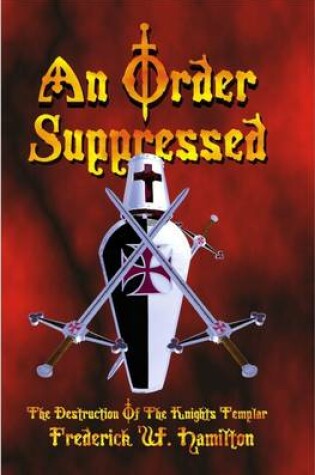 Cover of An Order Suppressed: The Destruction of the Knights Templar