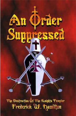 Book cover for An Order Suppressed: The Destruction of the Knights Templar