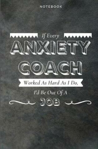 Cover of If Every Anxiety Coach Worked As Hard As I Do, I'd Be Out Of A Job