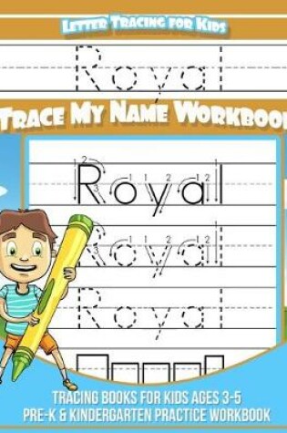 Cover of Royal Letter Tracing for Kids Trace my Name Workbook