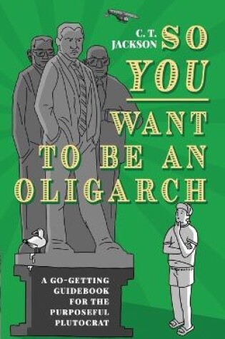 Cover of So You Want To Be An Oligarch