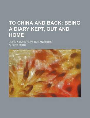 Book cover for To China and Back; Being a Diary Kept, Out and Home. Being a Diary Kept, Out and Home