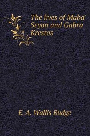 Cover of The lives of Maba' Seyon and Gabra Krestos