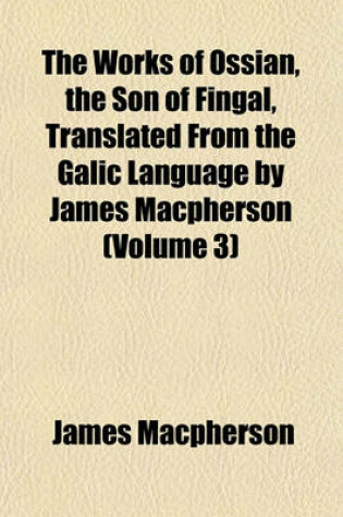 Cover of The Works of Ossian, the Son of Fingal, Translated from the Galic Language by James MacPherson (Volume 3)