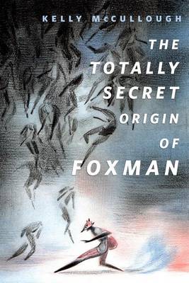 Book cover for The Totally Secret Origin of Foxman: Excerpts from an Epic Autobiography