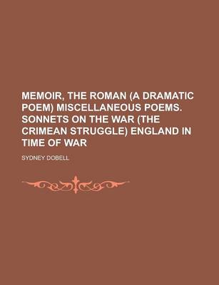 Book cover for Memoir, the Roman (a Dramatic Poem) Miscellaneous Poems. Sonnets on the War (the Crimean Struggle) England in Time of War