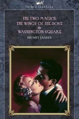 Cover of The Two Magics, The Wings of the Dove & Washington Square