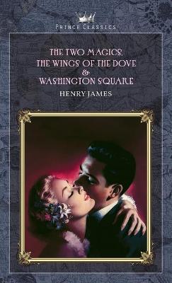 Book cover for The Two Magics, The Wings of the Dove & Washington Square