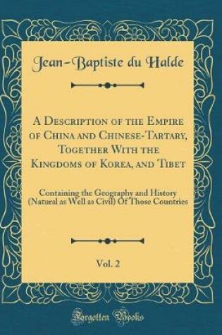 Cover of A Description of the Empire of China and Chinese-Tartary, Together with the Kingdoms of Korea, and Tibet, Vol. 2