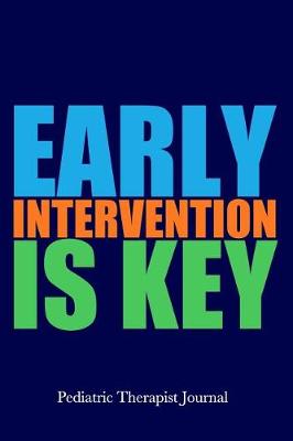 Book cover for Early Intervention Is Key Pediatric Therapist Journal