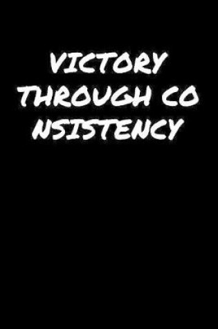 Cover of Victory Through Consistency