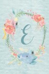 Book cover for Notebook 6"x9" - Initial E - Light Blue and Pink Floral Design
