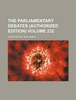 Book cover for The Parliamentary Debates (Authorized Edition) Volume 232