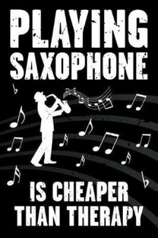 Cover of Playing Saxophone Is Cheaper Than Therapy