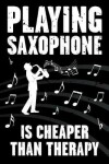 Book cover for Playing Saxophone Is Cheaper Than Therapy