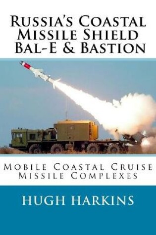 Cover of Russia's Coastal Missile Shield, Bal-E & Bastion