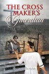 Book cover for The Cross Maker's Guardian