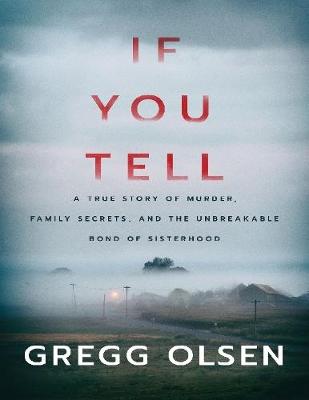 Book cover for If You Tell: A True Story of Murder, Family Secrets, and the Unbreakable Bond of Sisterhood