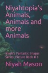 Book cover for Niyahtopia's Animals, Animals and more Animals